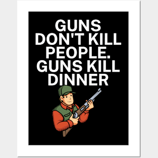 Guns don't kill people Guns kill dinner Posters and Art